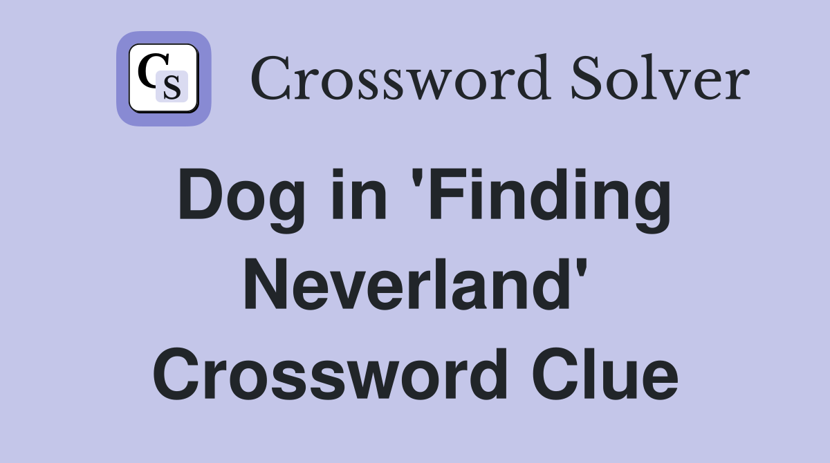 Dog in 'Finding Neverland' Crossword Clue