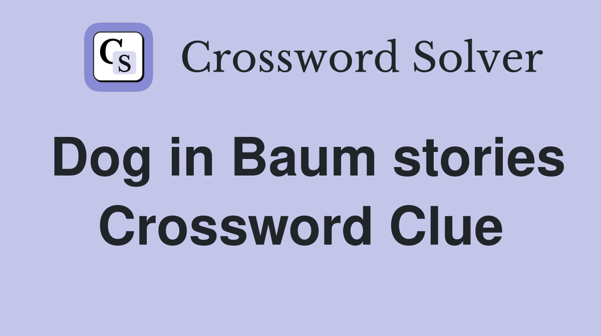 Dog in Baum stories Crossword Clue