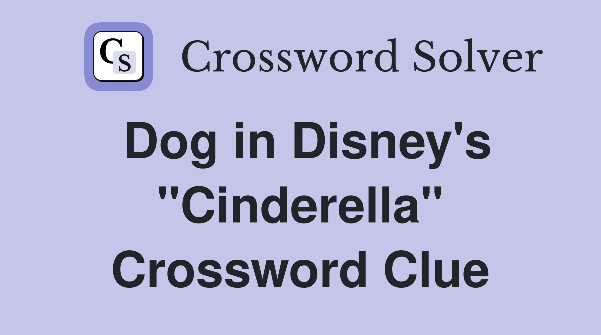 Dog in Disney's "Cinderella" Crossword Clue