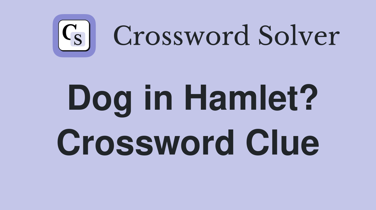 Dog in Hamlet? Crossword Clue