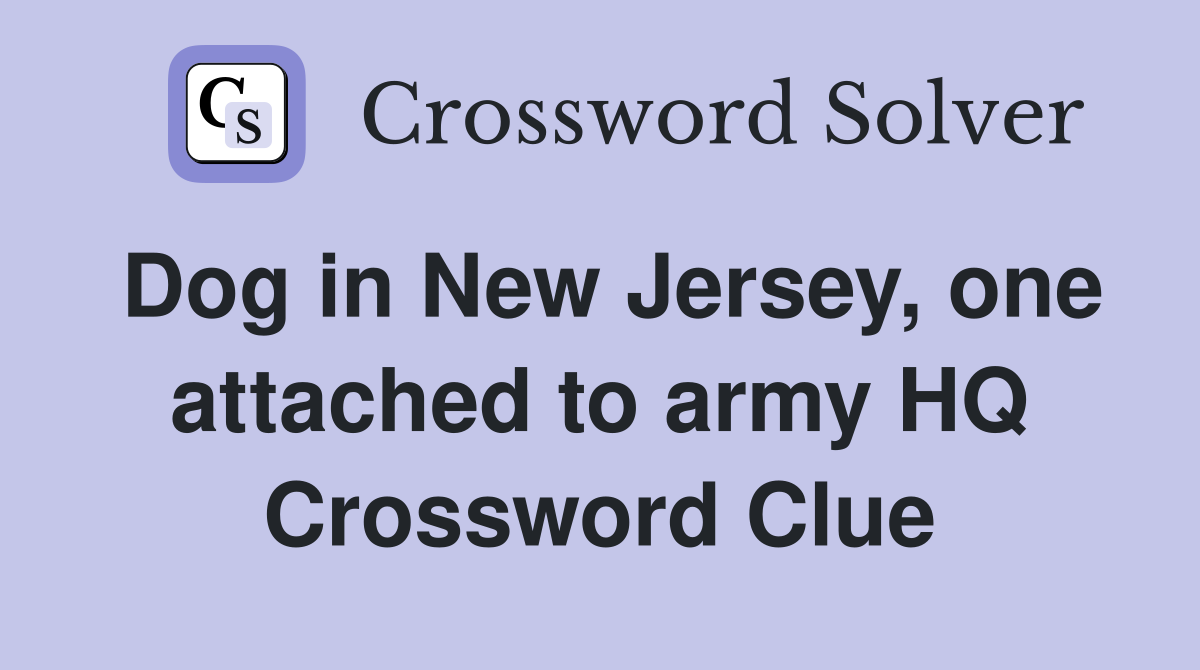 Dog in New Jersey, one attached to army HQ Crossword Clue