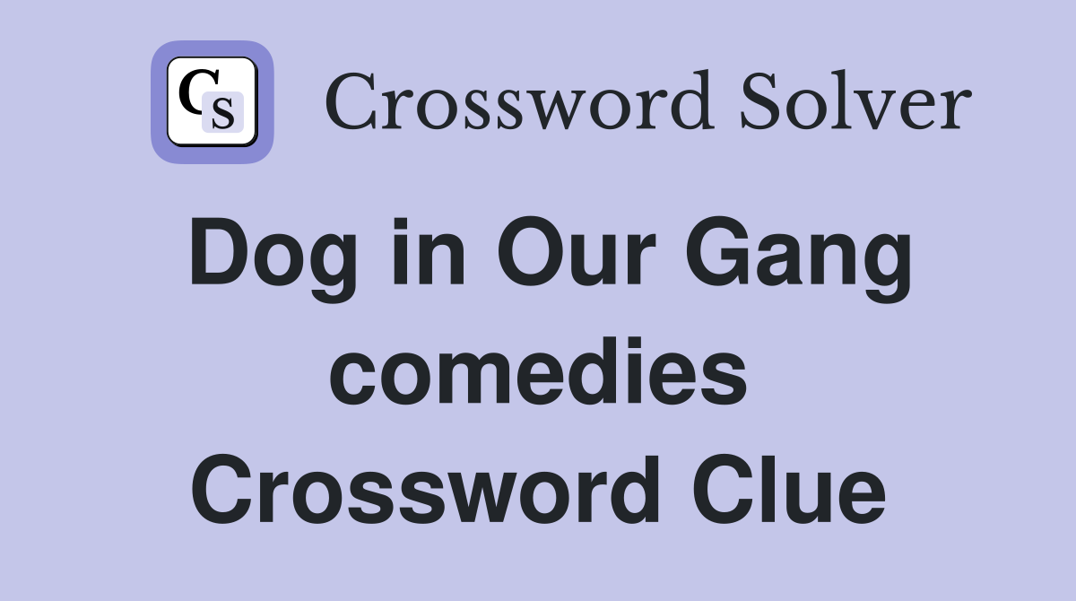 Dog in Our Gang comedies Crossword Clue