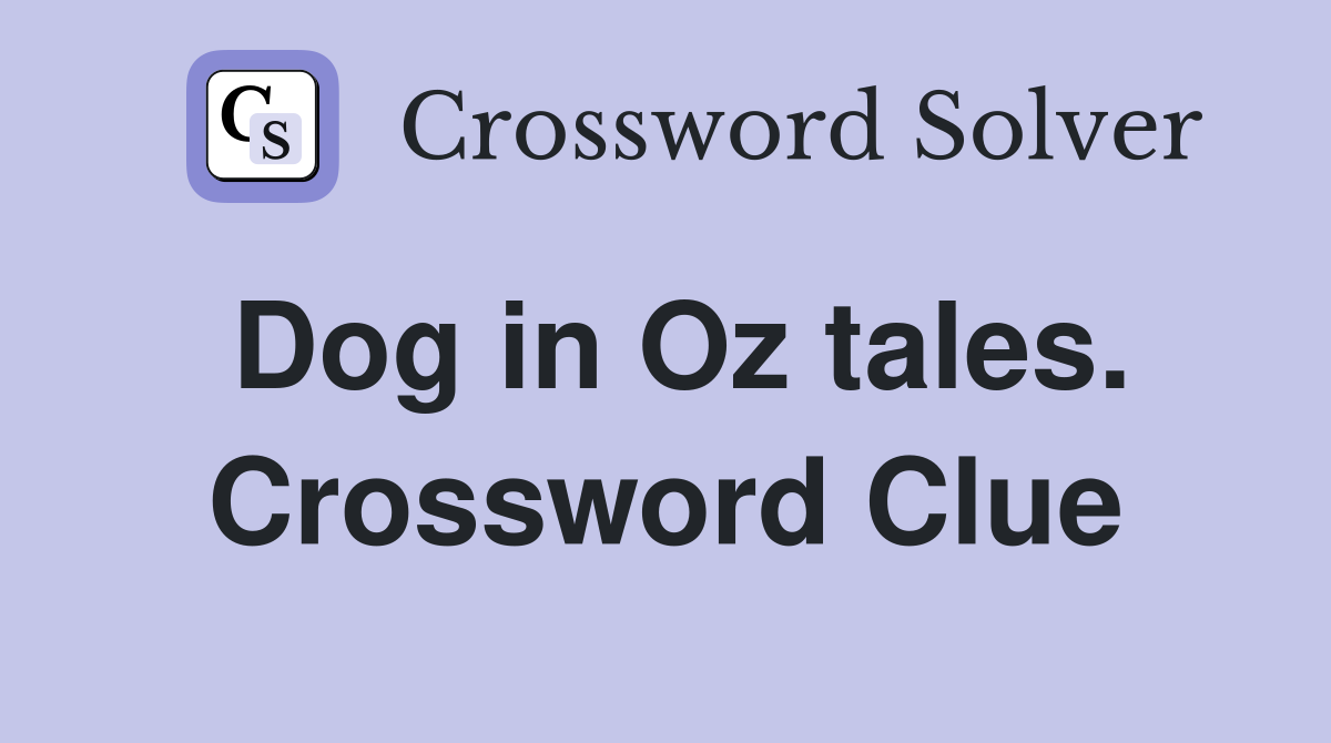 Dog in Oz tales. Crossword Clue
