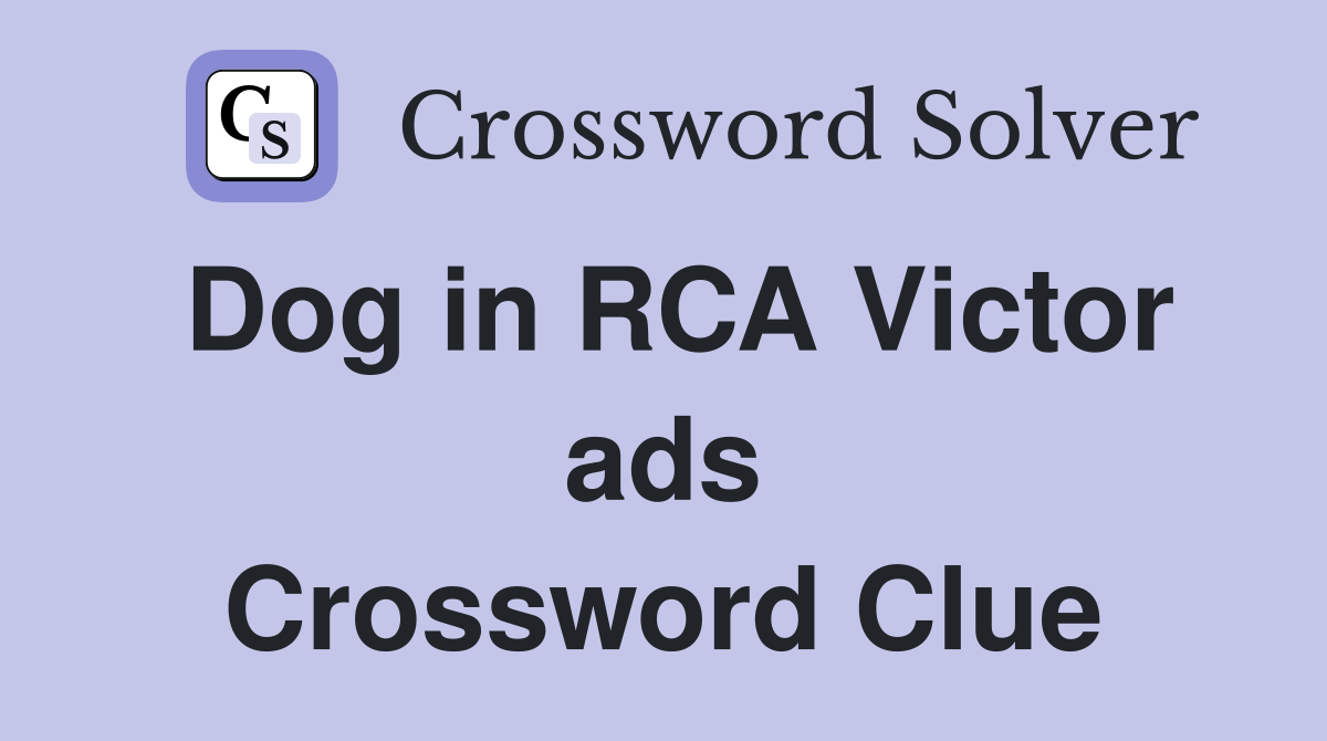 Dog in RCA Victor ads Crossword Clue