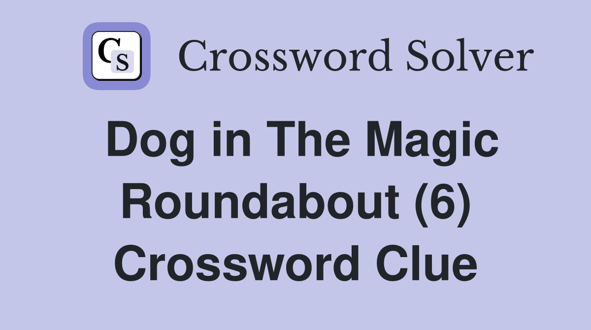 Dog in The Magic Roundabout (6) Crossword Clue