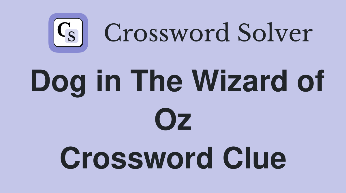 Dog in The Wizard of Oz Crossword Clue