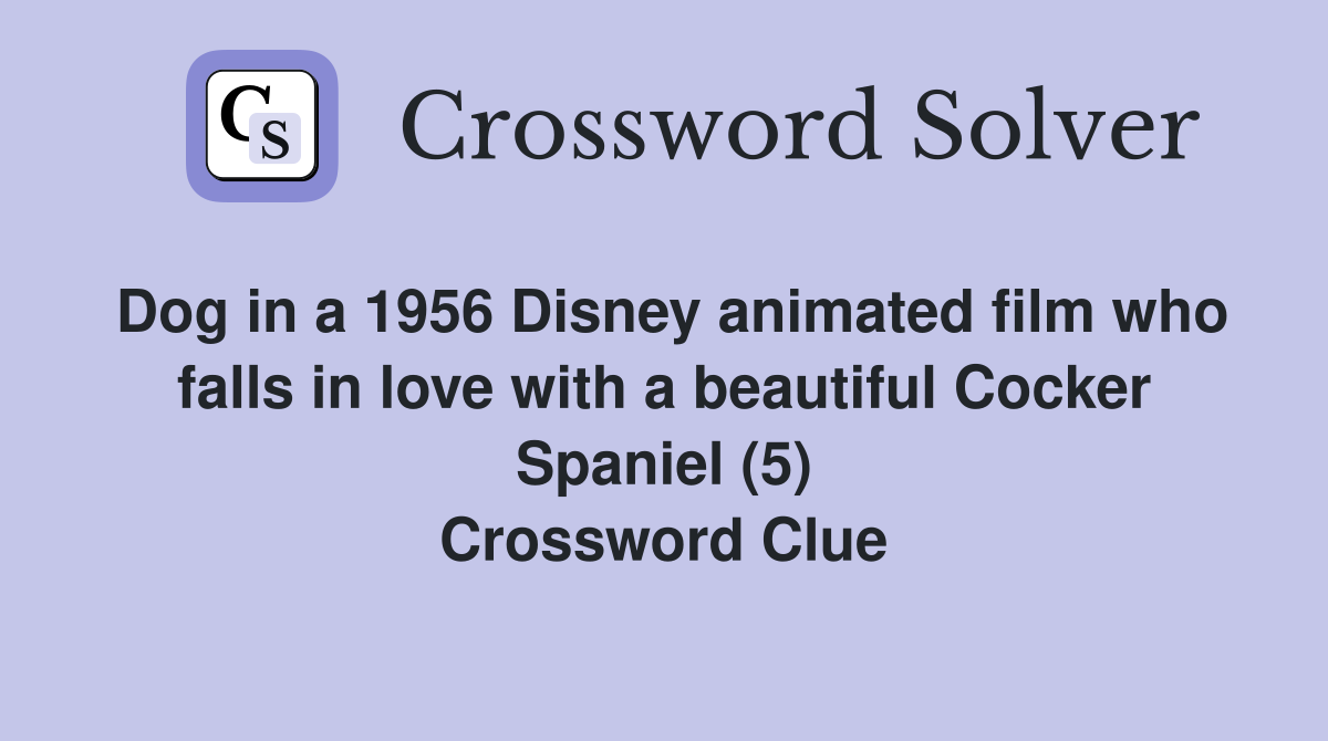 Dog in a 1956 Disney animated film who falls in love with a beautiful Cocker Spaniel (5) Crossword Clue
