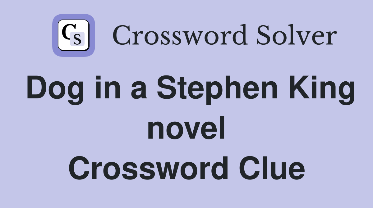 Dog in a Stephen King novel Crossword Clue
