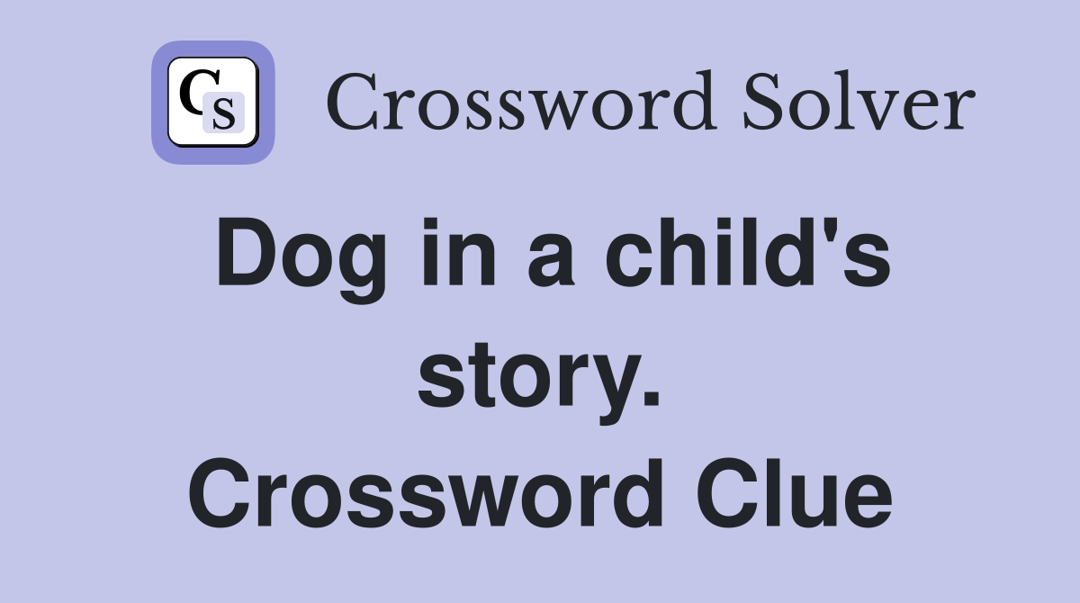 Dog in a child's story. Crossword Clue