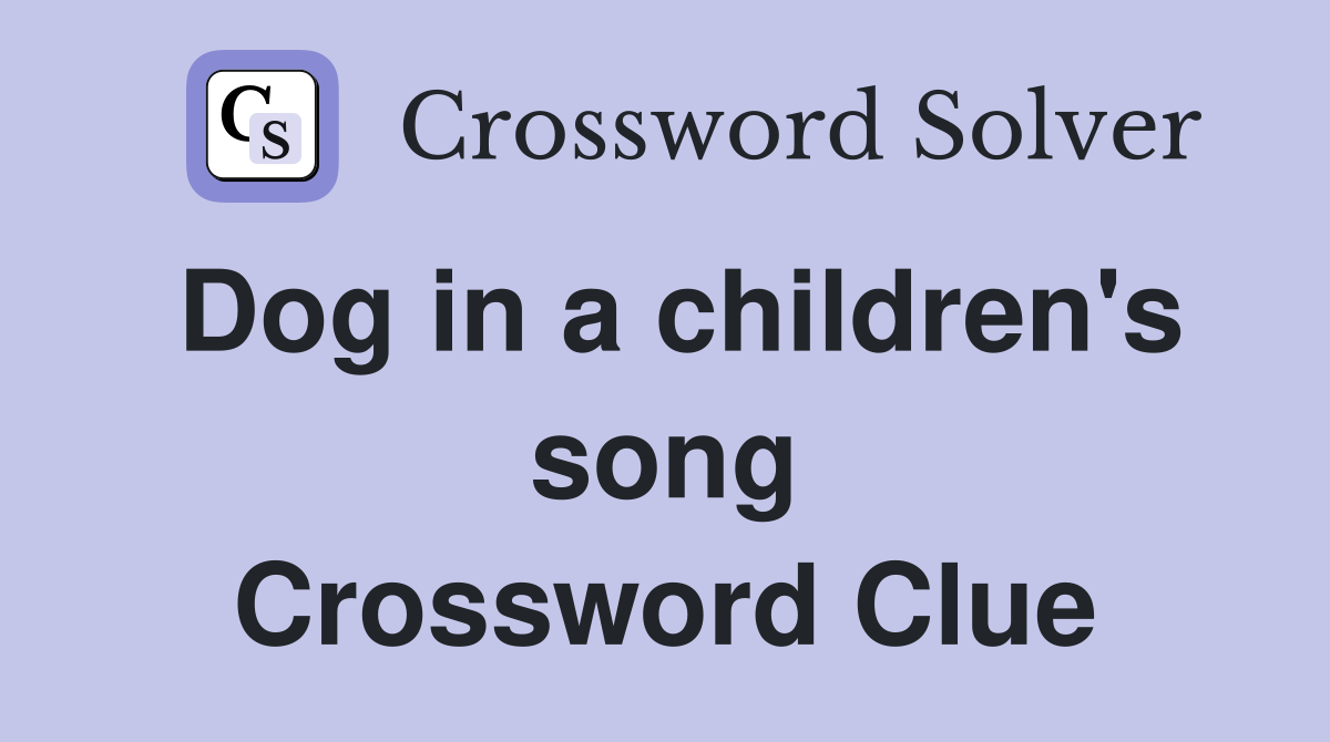 Dog in a children's song Crossword Clue