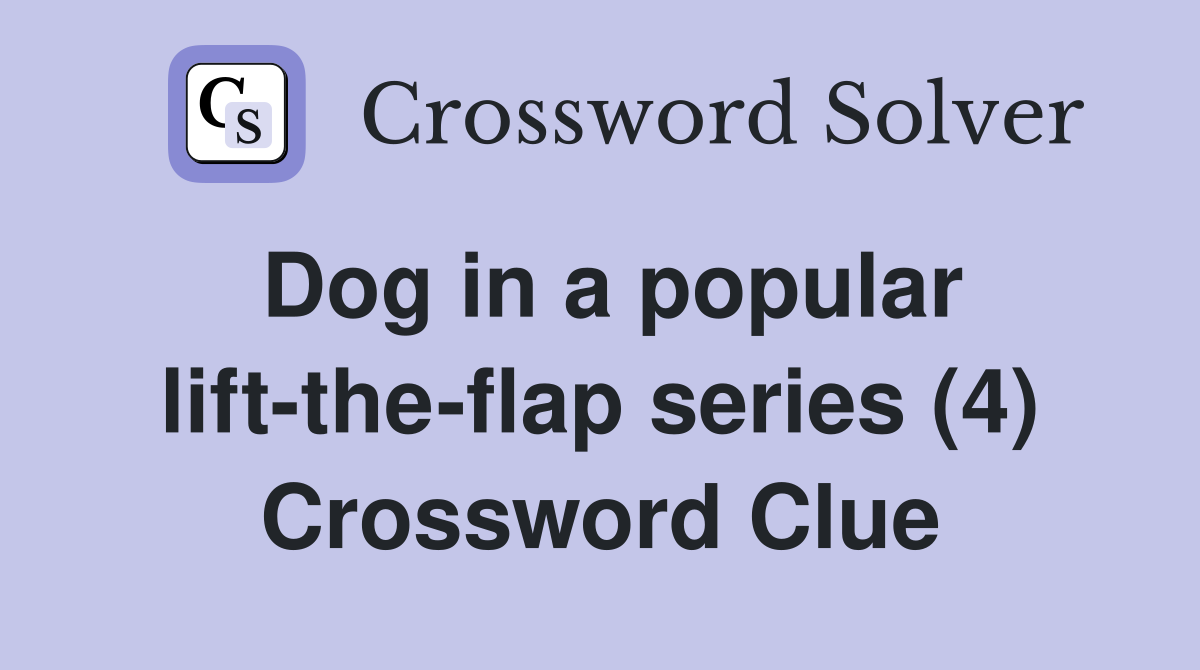 Dog in a popular lift-the-flap series (4) Crossword Clue