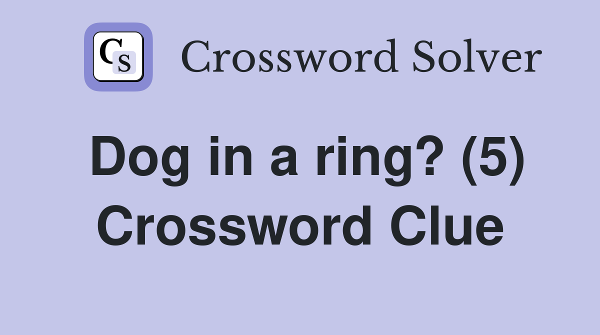 Dog in a ring? (5) Crossword Clue