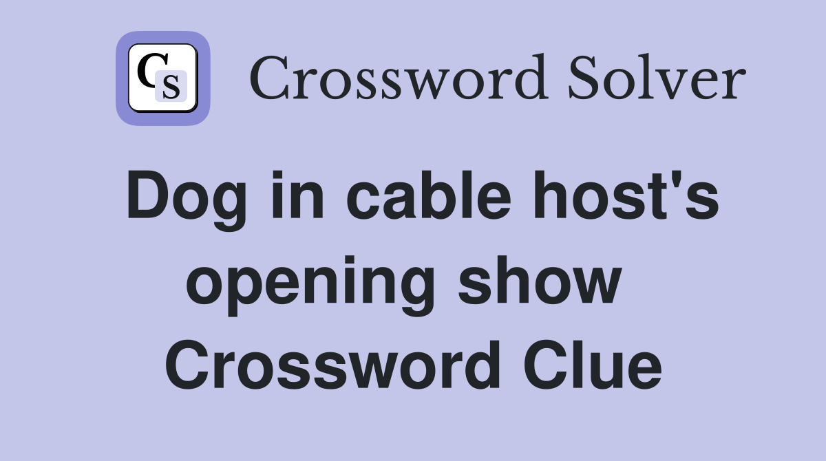 Dog in cable host's opening show  Crossword Clue