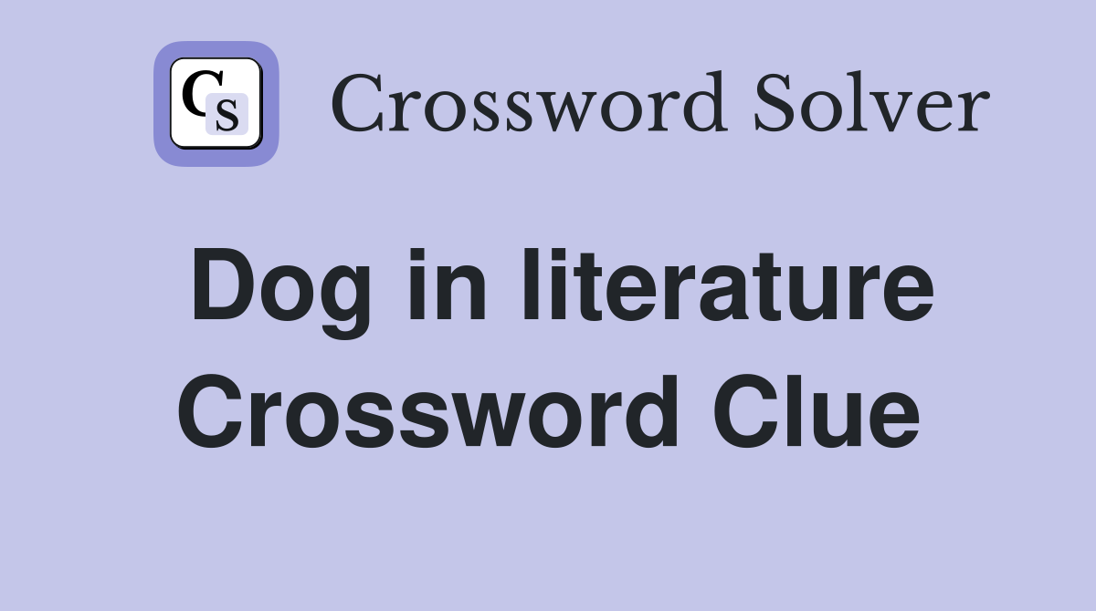 Dog in literature Crossword Clue