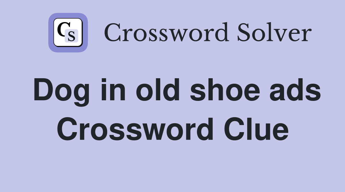 Dog in old shoe ads Crossword Clue