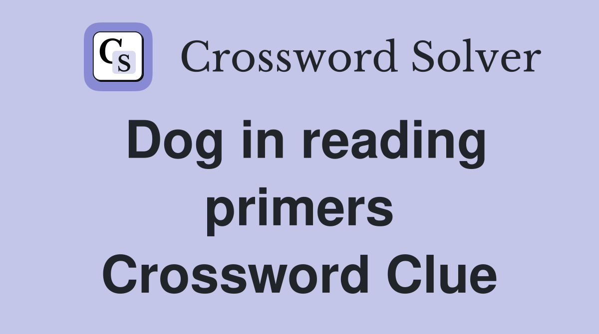 Dog in reading primers Crossword Clue