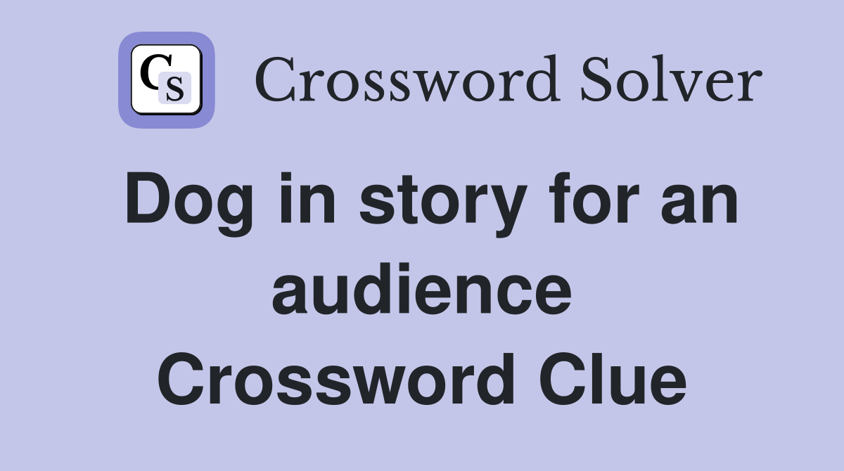 Dog in story for an audience Crossword Clue