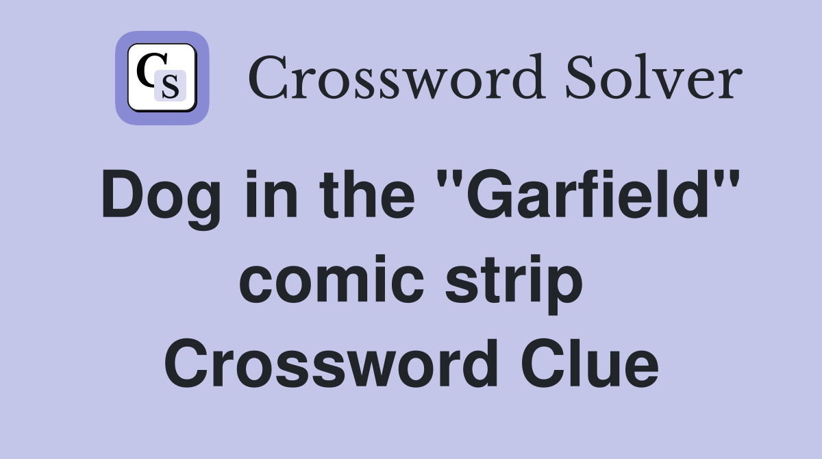 Dog in the "Garfield" comic strip Crossword Clue