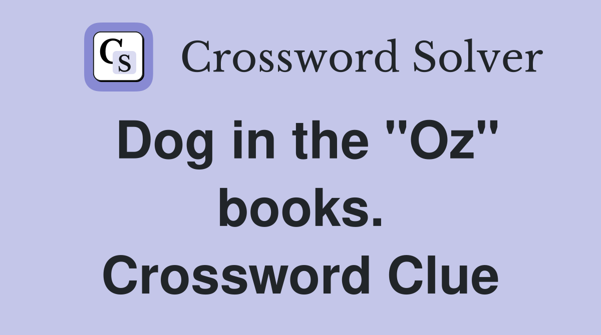 Dog in the "Oz" books. Crossword Clue