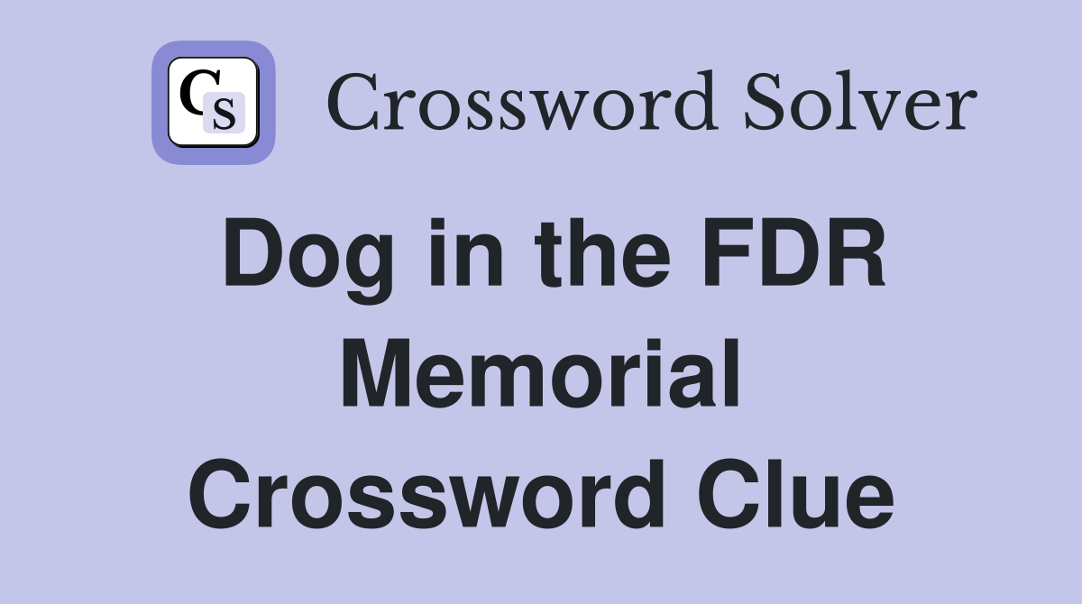 Dog in the FDR Memorial Crossword Clue