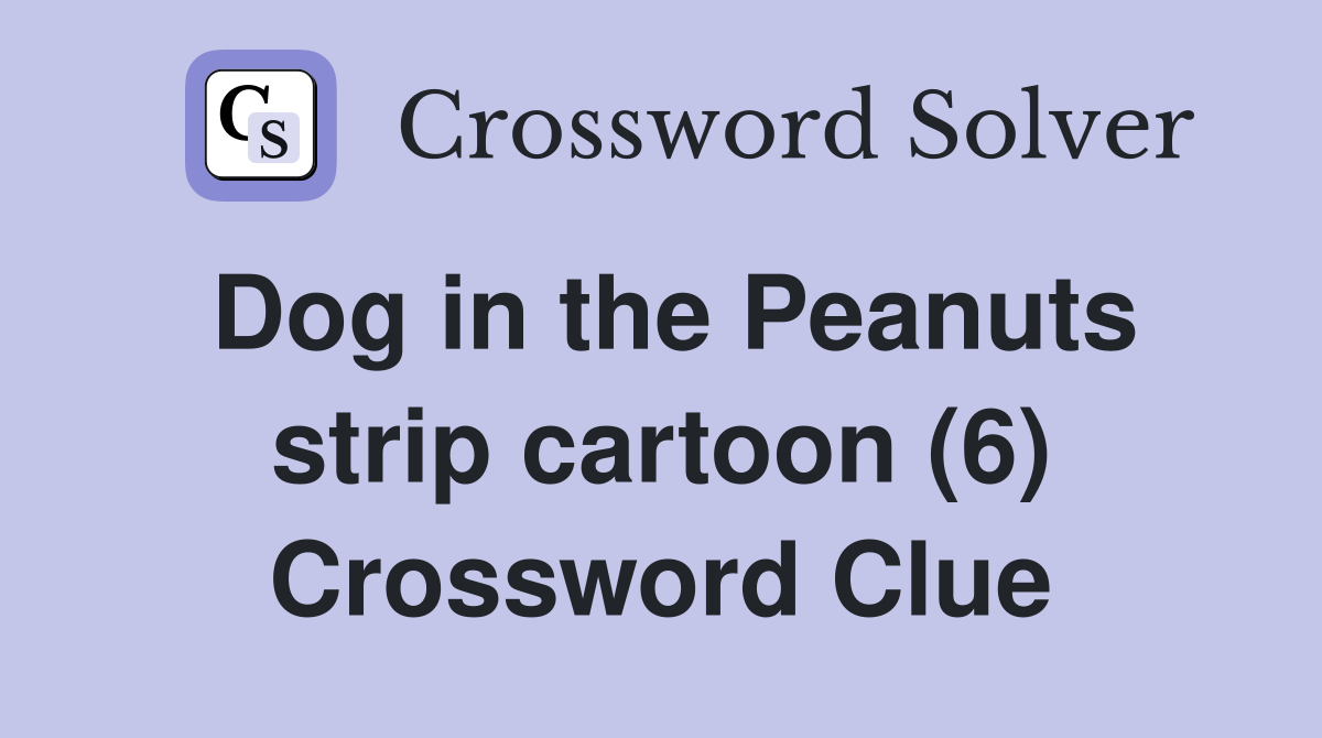 Dog in the Peanuts strip cartoon (6) Crossword Clue