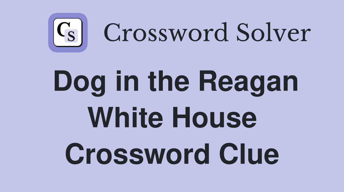 Dog in the Reagan White House Crossword Clue