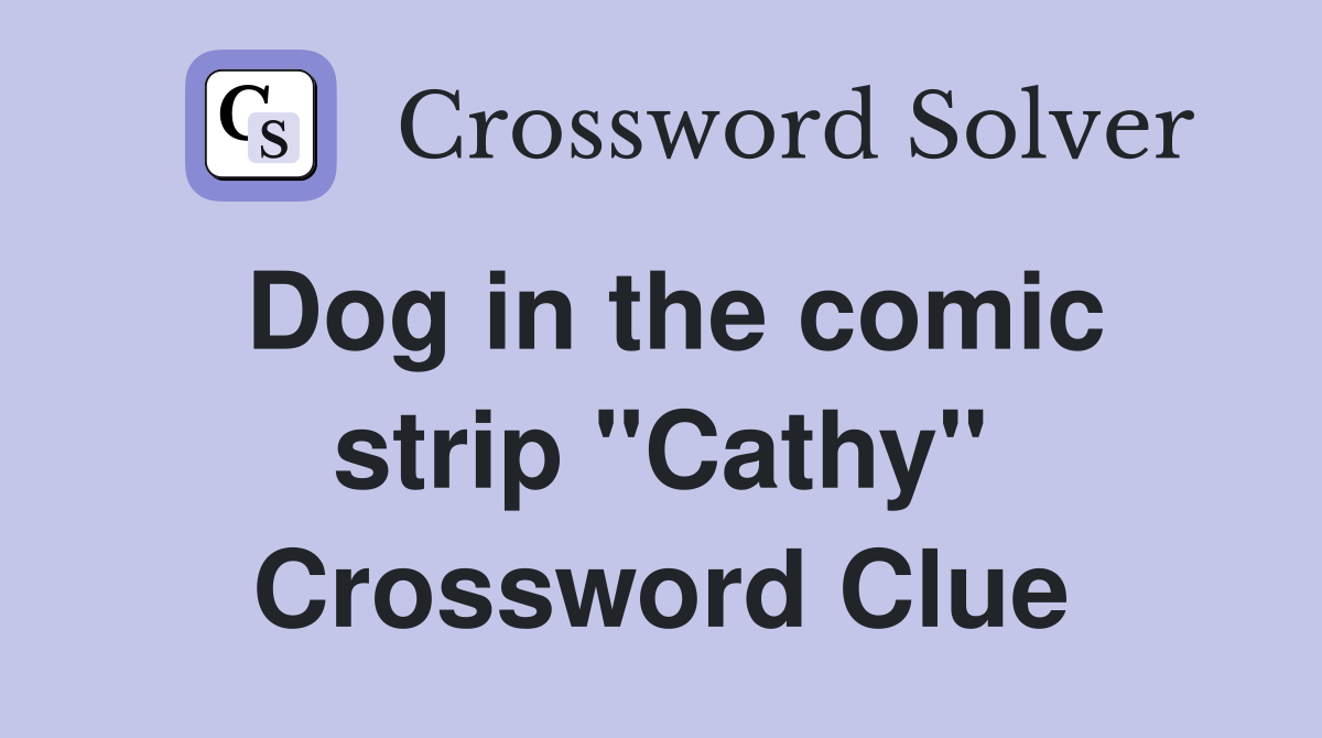 Dog in the comic strip "Cathy" Crossword Clue