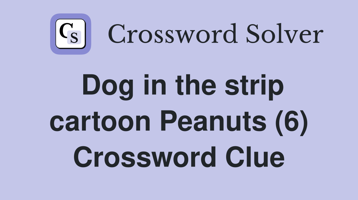 Dog in the strip cartoon Peanuts (6) Crossword Clue