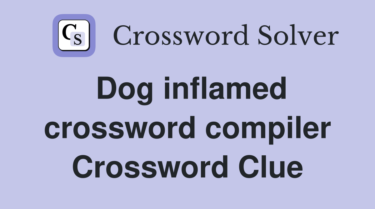 Dog inflamed crossword compiler Crossword Clue