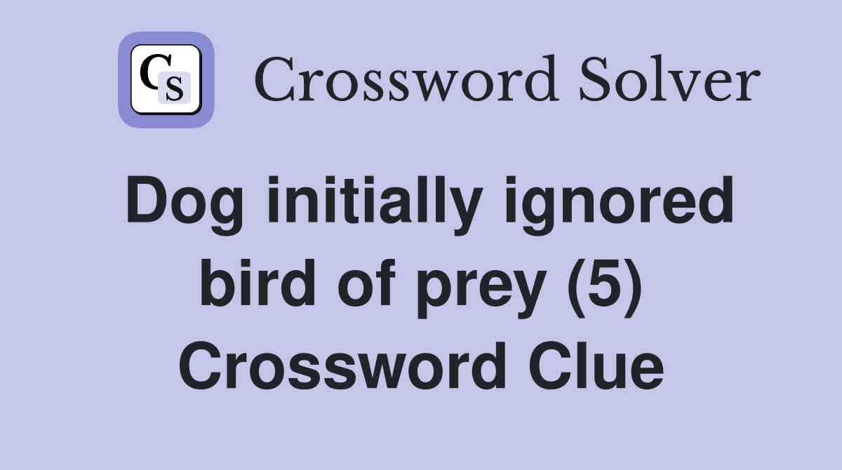 Dog initially ignored bird of prey (5) Crossword Clue