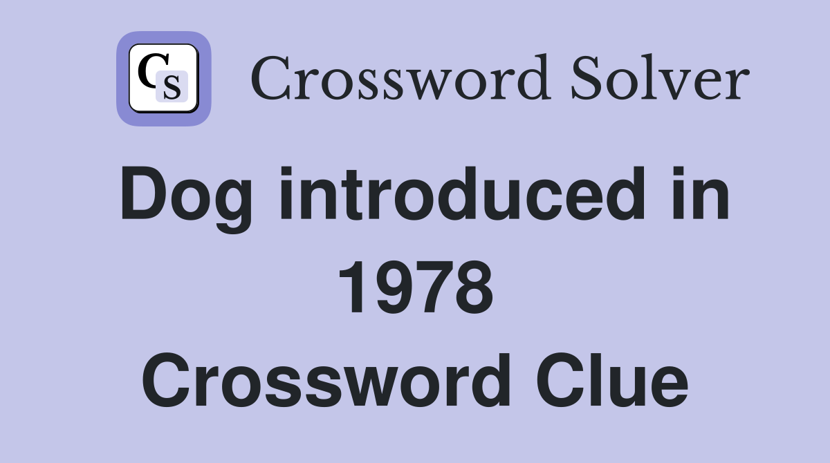Dog introduced in 1978 Crossword Clue