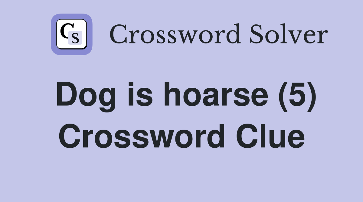 Dog is hoarse (5) Crossword Clue