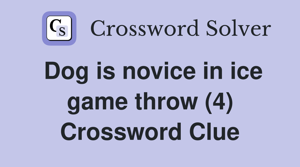 Dog is novice in ice game throw (4) Crossword Clue