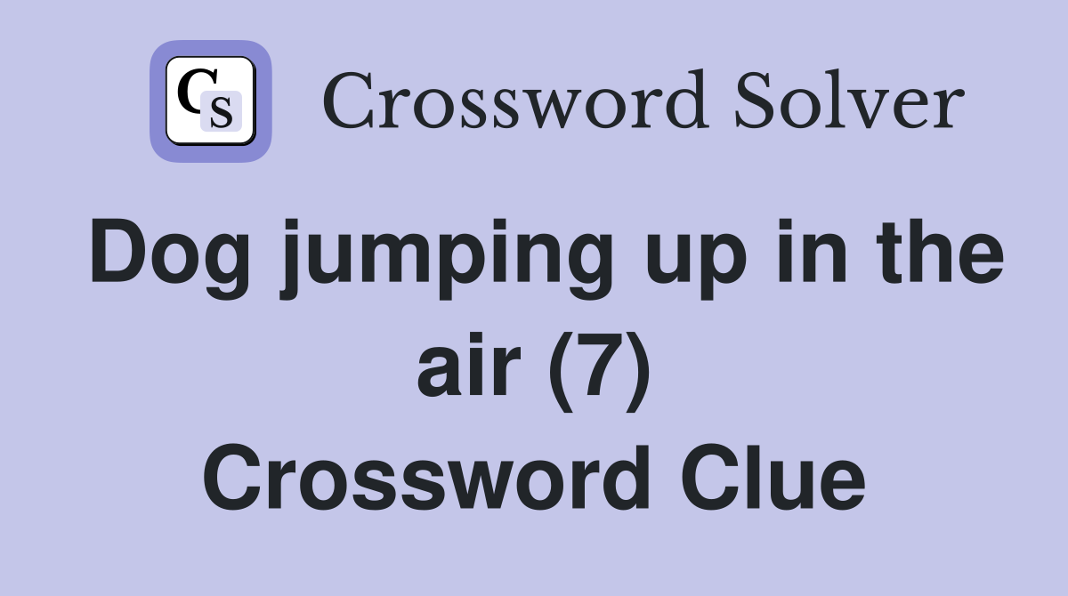 Dog jumping up in the air (7) Crossword Clue