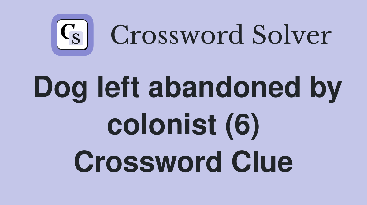 Dog left abandoned by colonist (6) Crossword Clue