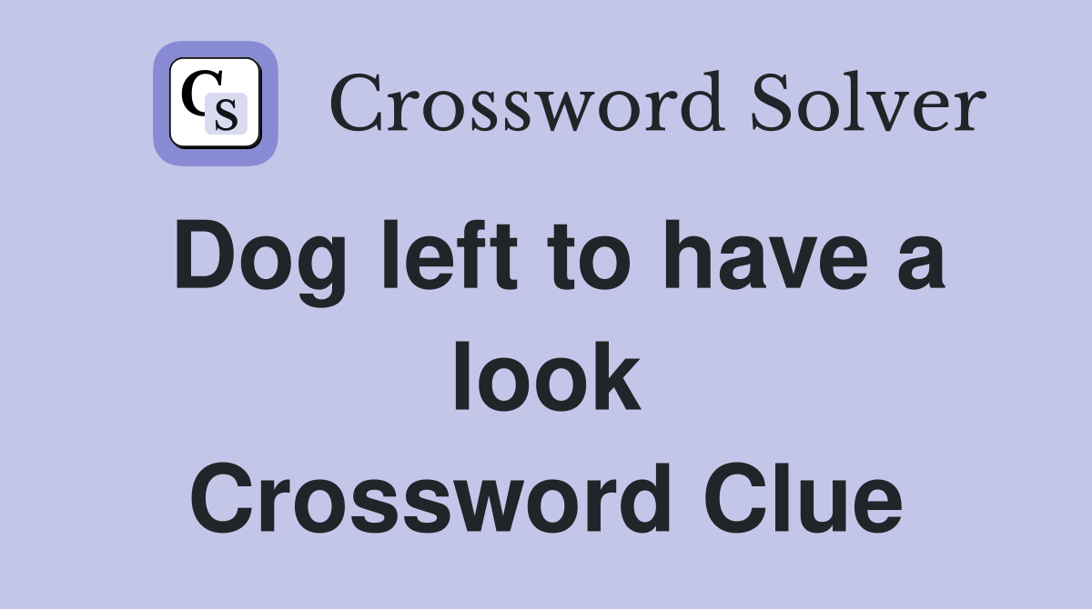 Dog left to have a look Crossword Clue