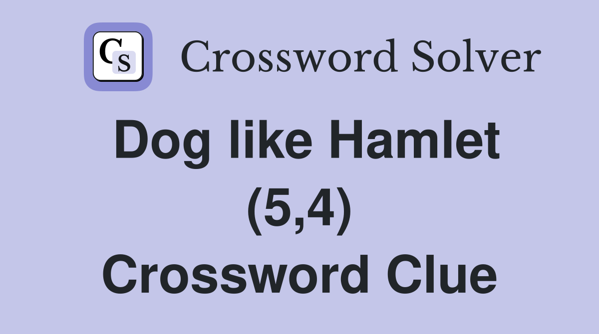 Dog like Hamlet (5,4) Crossword Clue