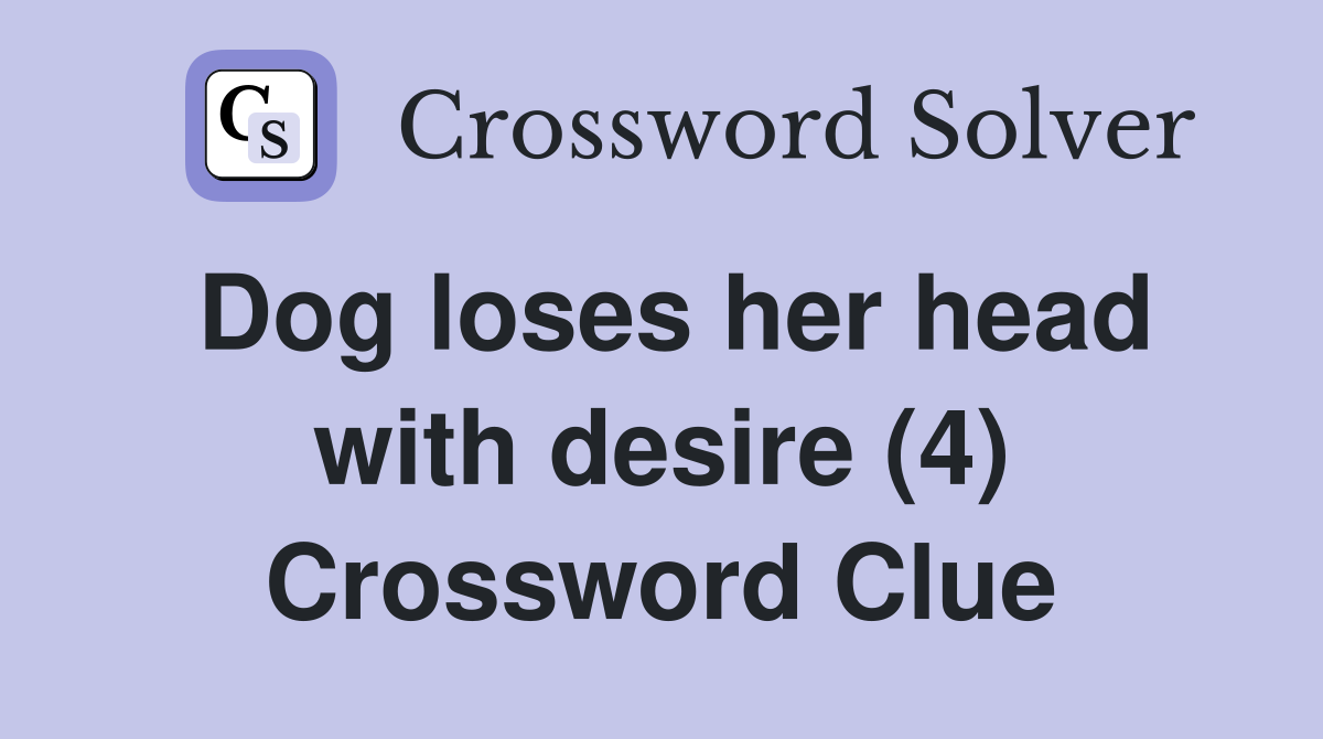 Dog loses her head with desire (4) Crossword Clue