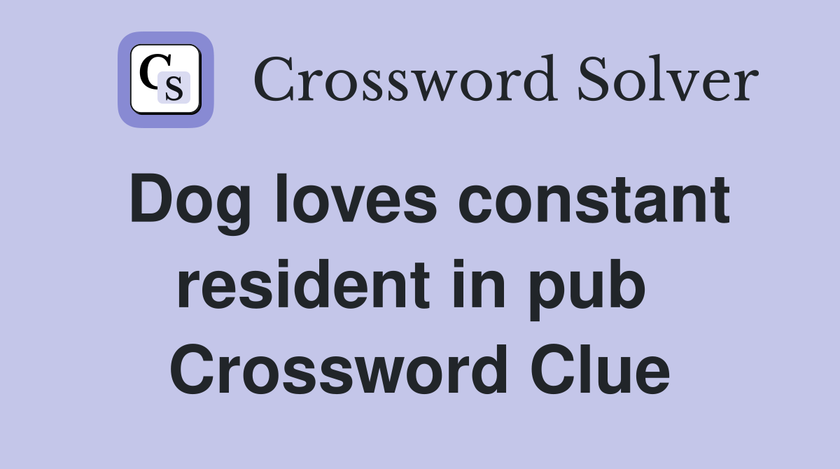 Dog loves constant resident in pub  Crossword Clue