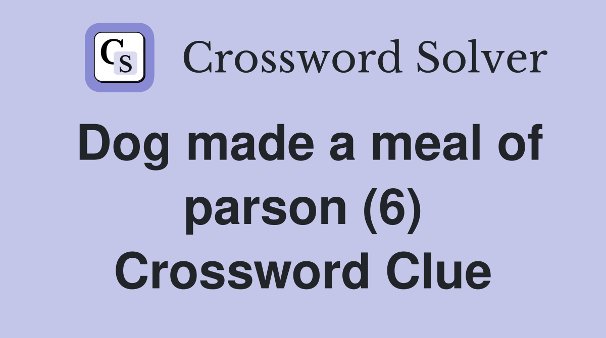 Dog made a meal of parson (6) Crossword Clue