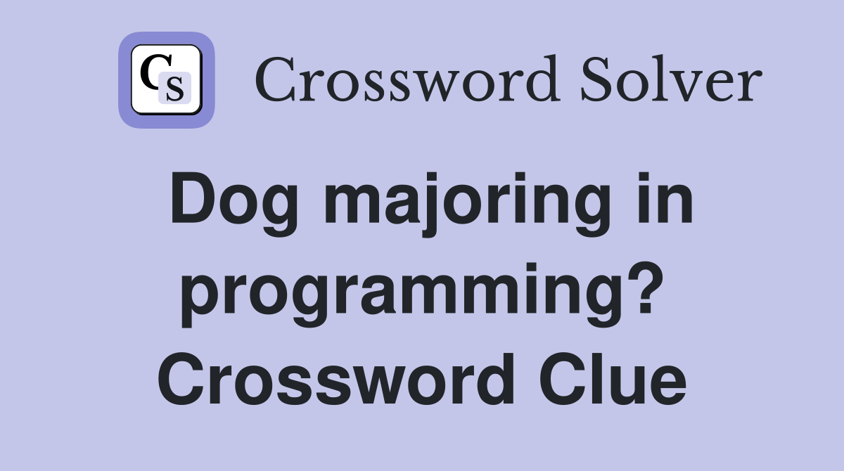 Dog majoring in programming? Crossword Clue