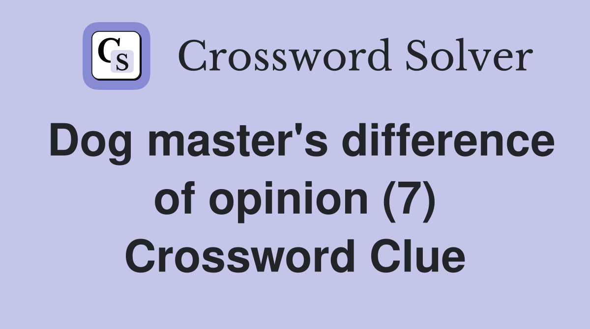 Dog master's difference of opinion (7) Crossword Clue