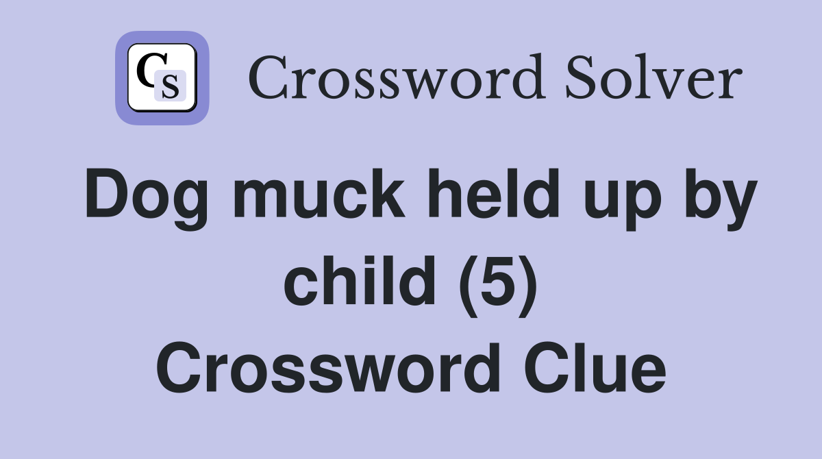 Dog muck held up by child (5) Crossword Clue