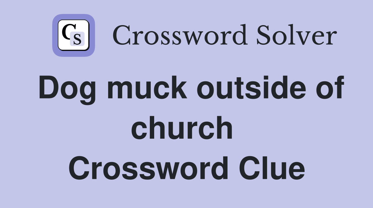 Dog muck outside of church  Crossword Clue