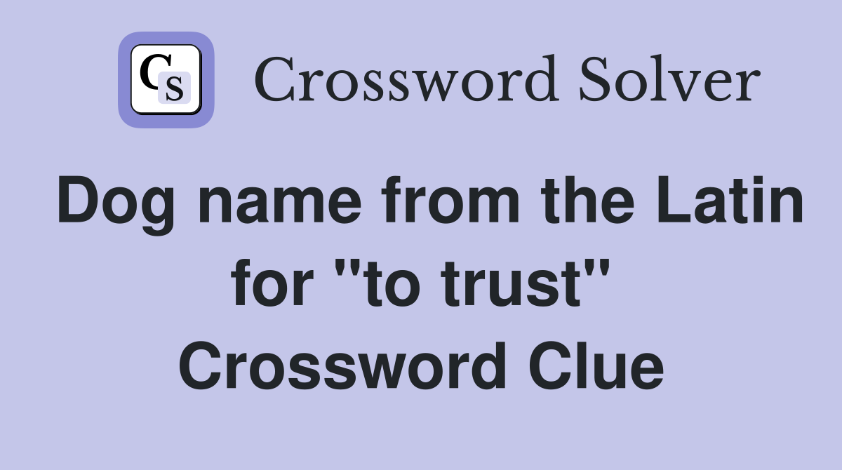 Dog name from the Latin for "to trust" Crossword Clue