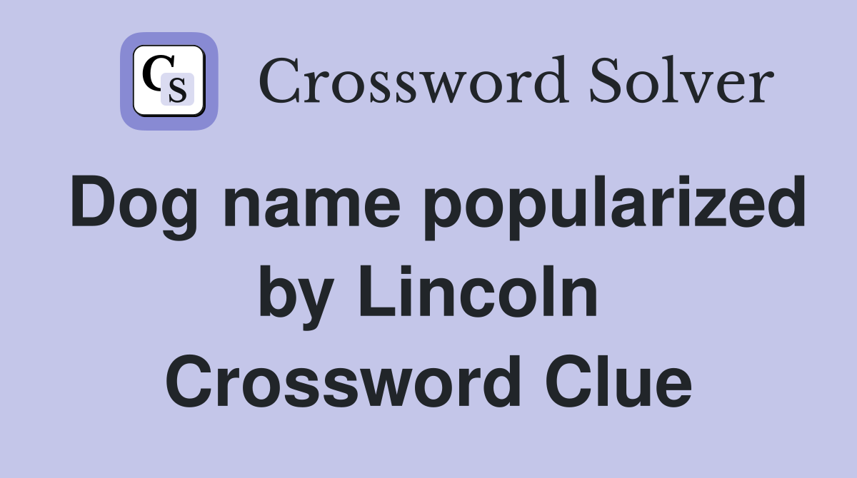 Dog name popularized by Lincoln Crossword Clue