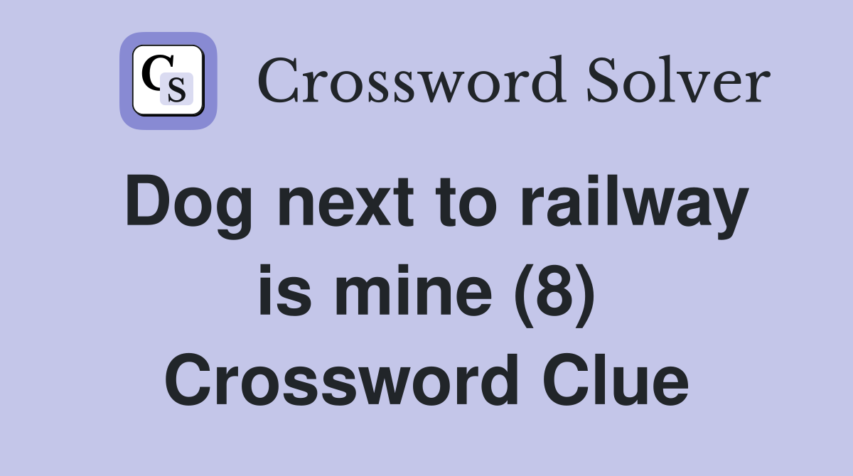 Dog next to railway is mine (8) Crossword Clue