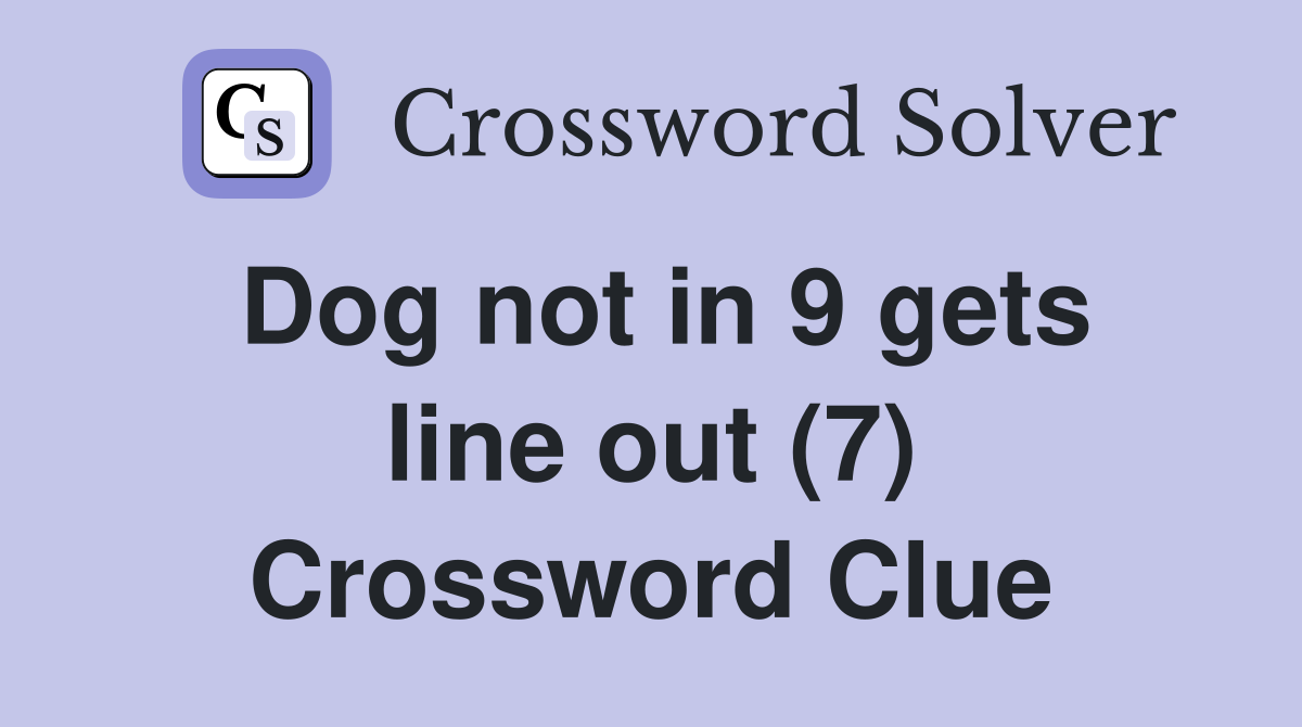 Dog not in 9 gets line out (7) Crossword Clue