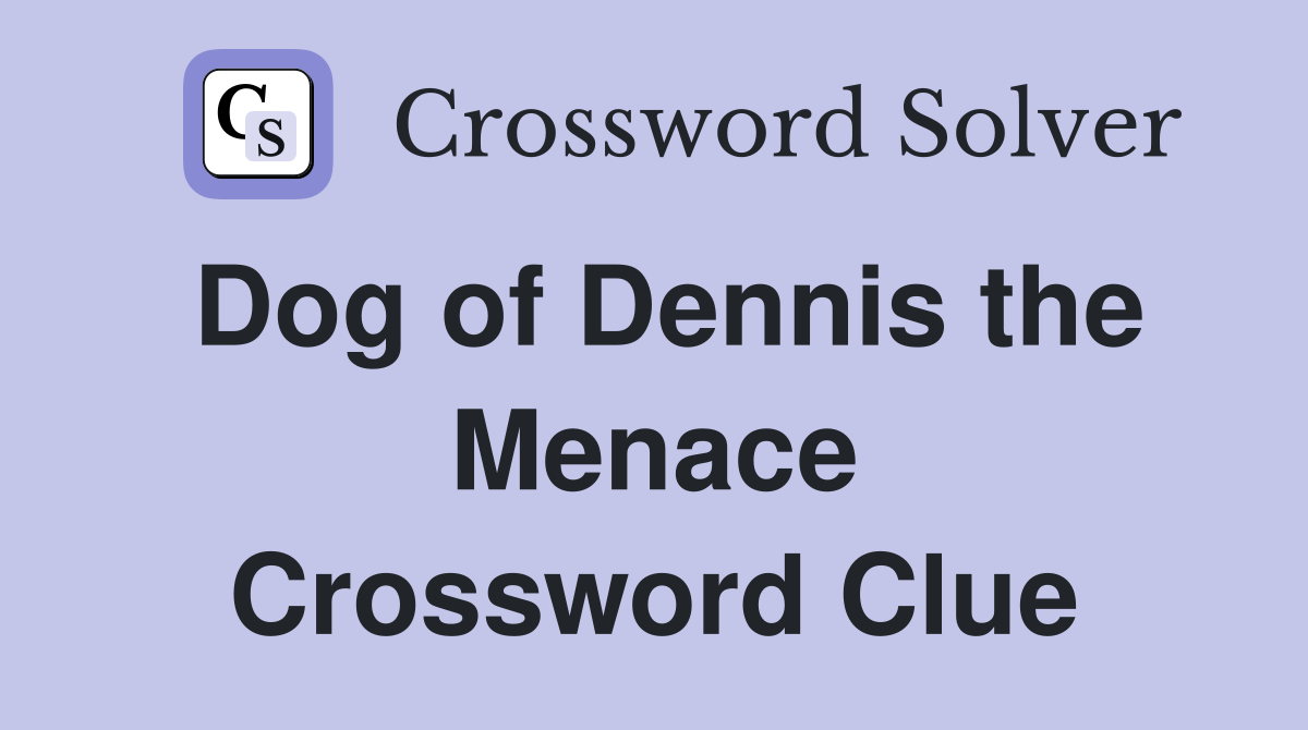 Dog of Dennis the Menace Crossword Clue