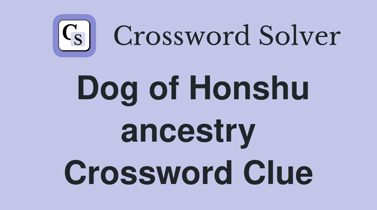 Dog of Honshu ancestry Crossword Clue